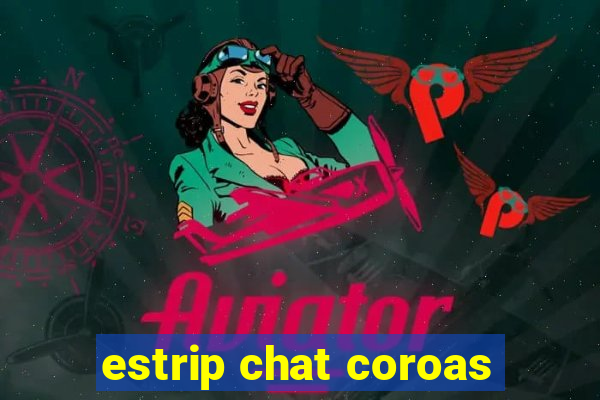 estrip chat coroas