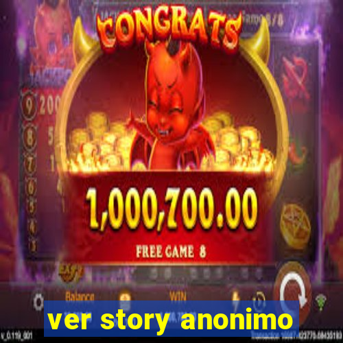 ver story anonimo