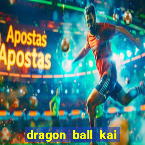 dragon ball kai legendado online