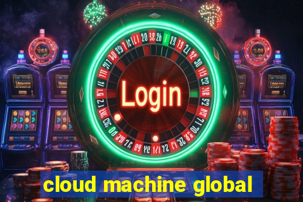 cloud machine global