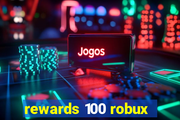 rewards 100 robux