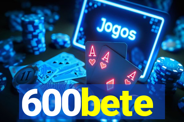 600bete