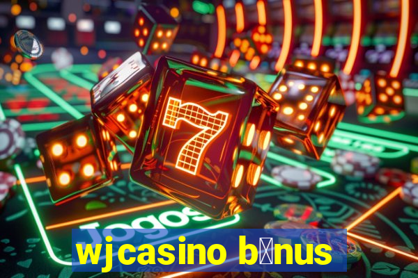 wjcasino b么nus