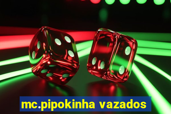 mc.pipokinha vazados