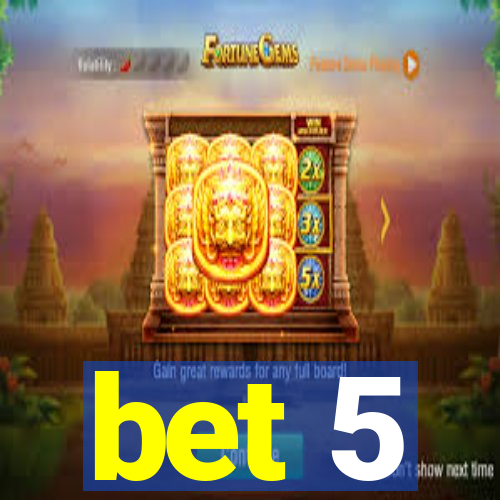 bet 5