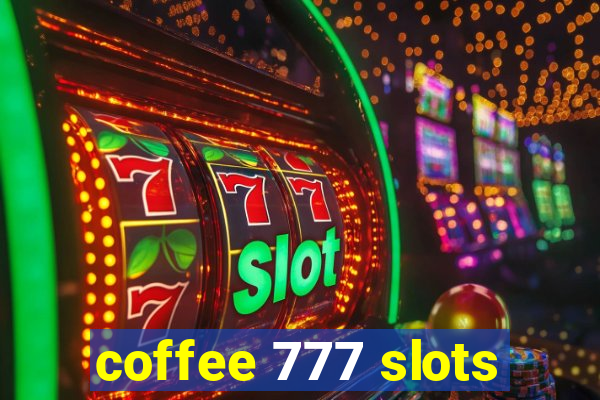 coffee 777 slots