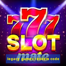 legacy games redeem code