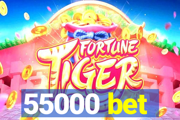 55000 bet