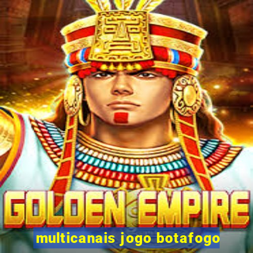 multicanais jogo botafogo