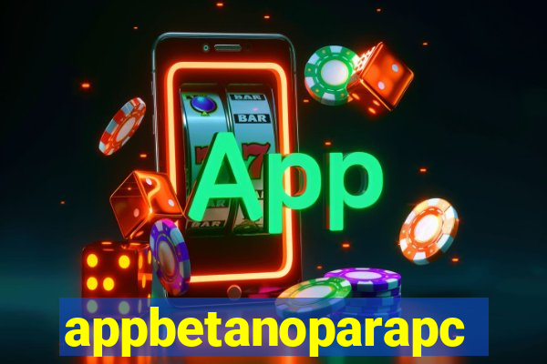 appbetanoparapc