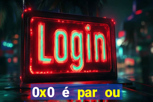 0x0 é par ou ímpar bet365