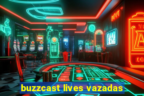 buzzcast lives vazadas