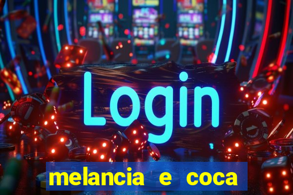 melancia e coca cola faz mal