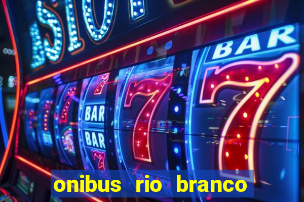 onibus rio branco porto velho