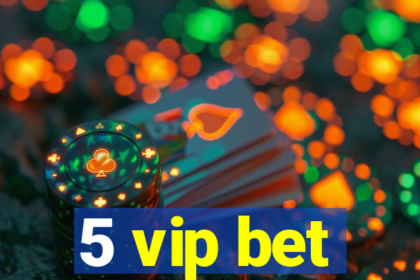 5 vip bet