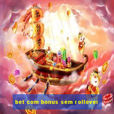 bet com bonus sem rollover