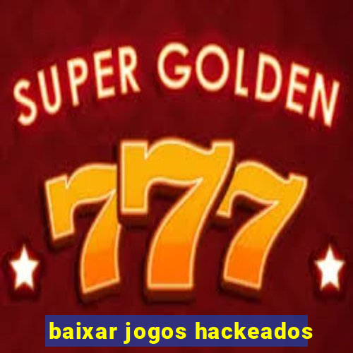 baixar jogos hackeados