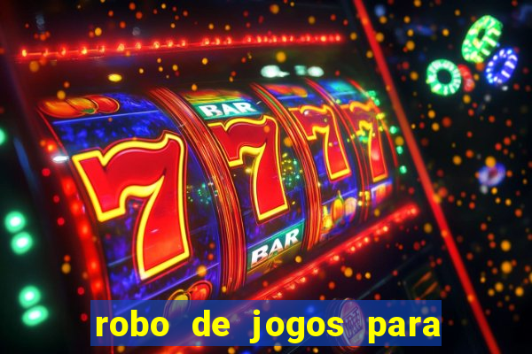 robo de jogos para ganhar dinheiro