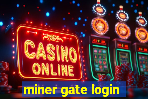 miner gate login