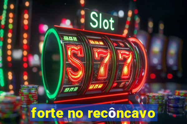 forte no recôncavo