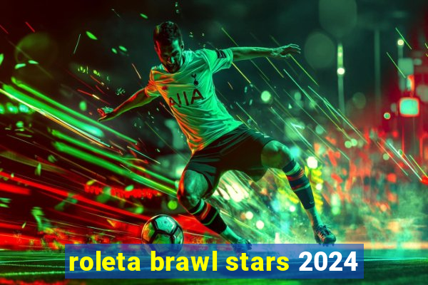 roleta brawl stars 2024