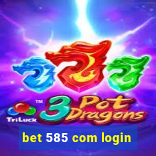 bet 585 com login