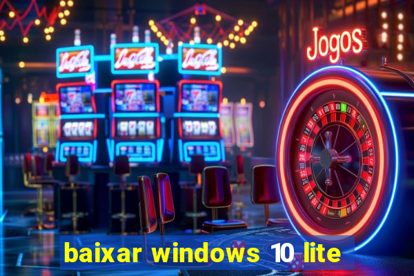 baixar windows 10 lite