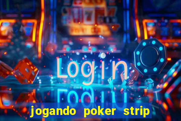 jogando poker strip com a mae