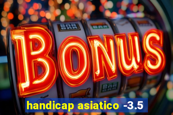 handicap asiatico -3.5