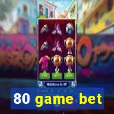 80 game bet