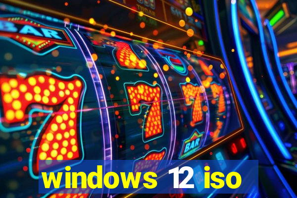 windows 12 iso