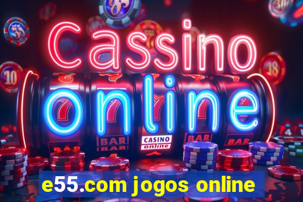 e55.com jogos online