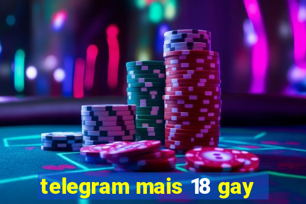 telegram mais 18 gay