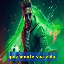 quiz monte sua vida