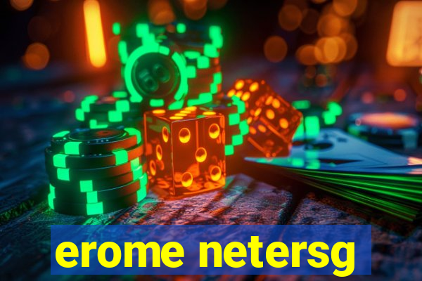 erome netersg