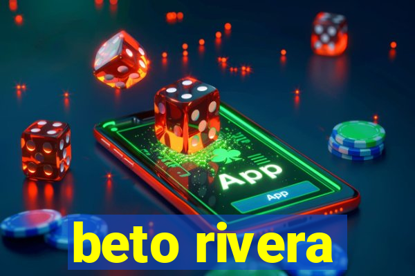 beto rivera