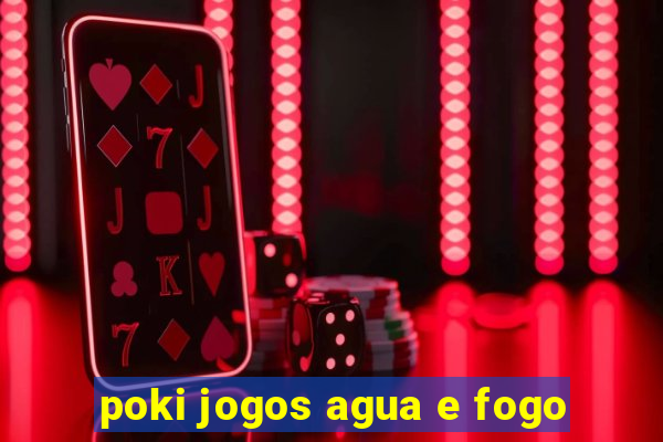 poki jogos agua e fogo