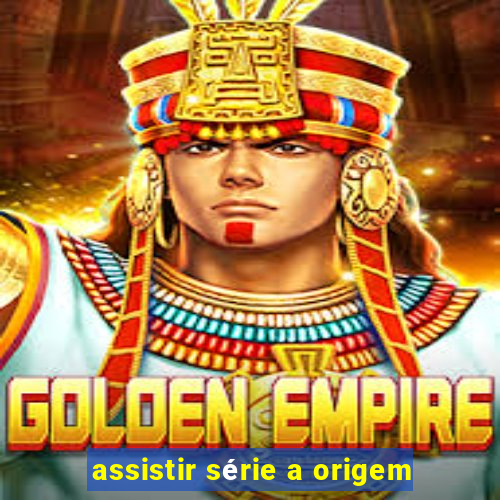 assistir série a origem