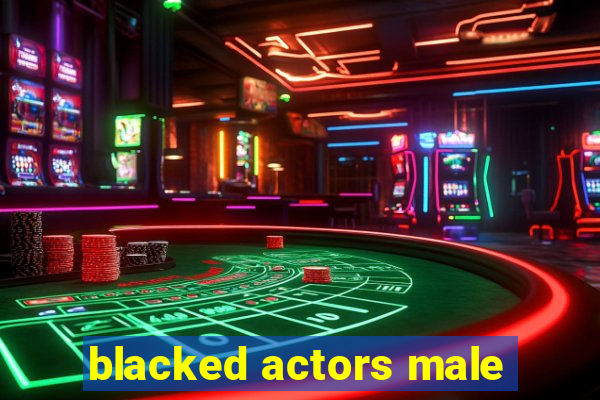 blacked actors male