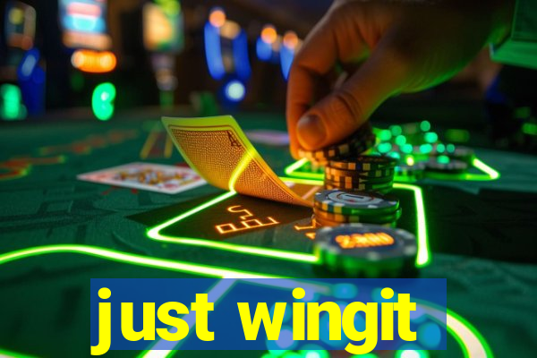 just wingit