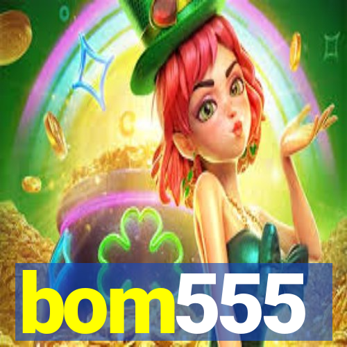 bom555