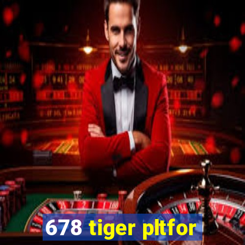 678 tiger pltfor