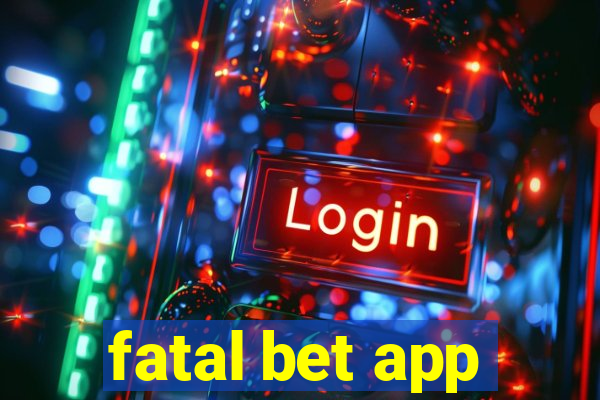 fatal bet app