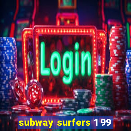 subway surfers 1 99