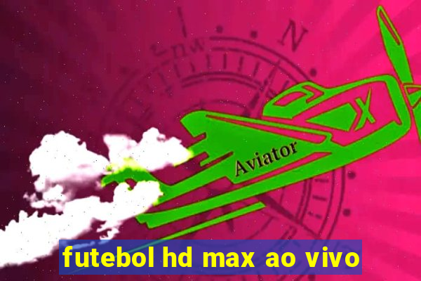 futebol hd max ao vivo