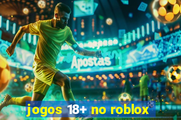 jogos 18+ no roblox