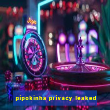 pipokinha privacy leaked