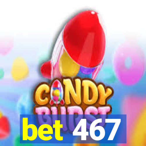 bet 467