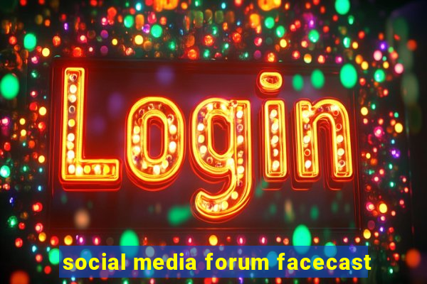 social media forum facecast