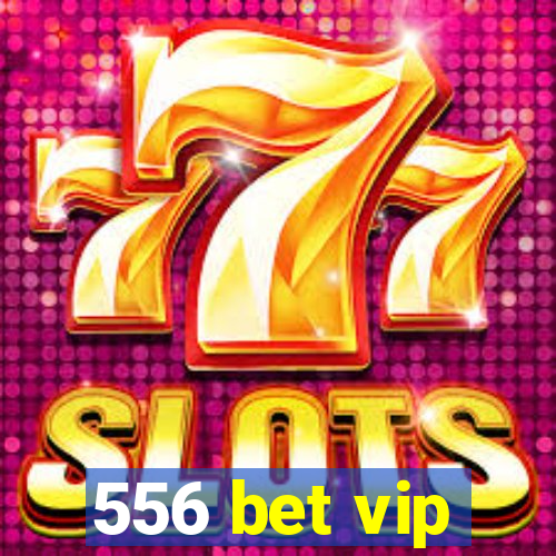 556 bet vip